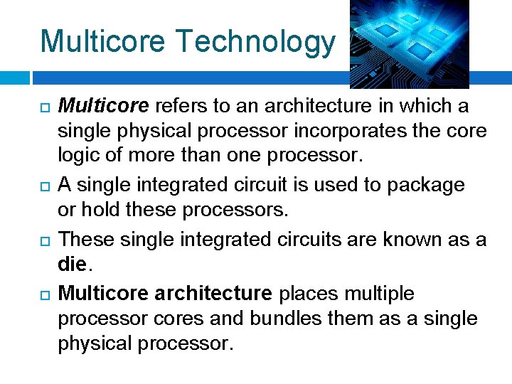 Multicore Technology Multicore refers to an architecture in which a single physical processor incorporates