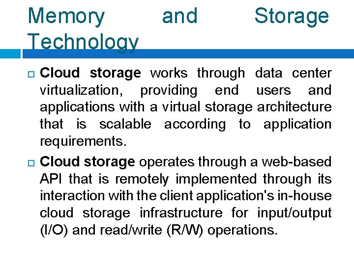 Memory Technology and Storage Cloud storage works through data center virtualization, providing end users