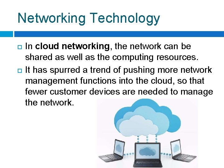 Networking Technology In cloud networking, the network can be shared as well as the