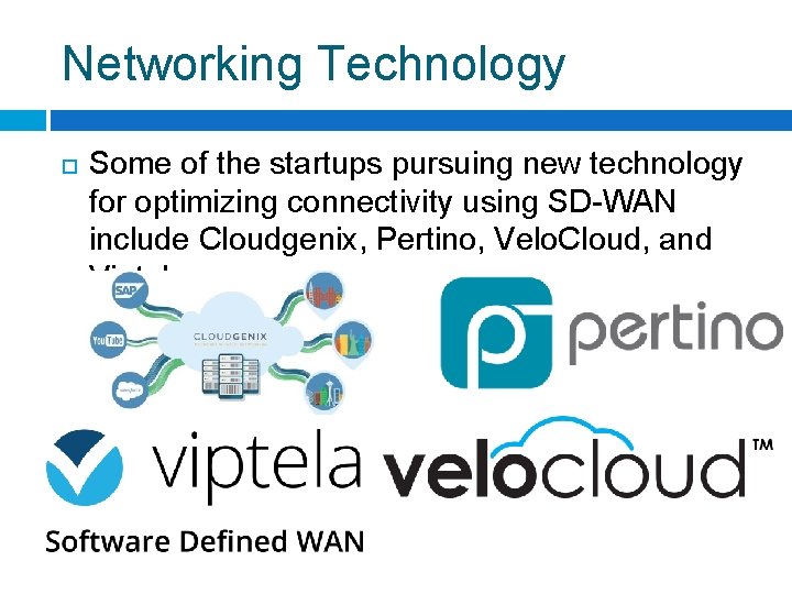 Networking Technology Some of the startups pursuing new technology for optimizing connectivity using SD-WAN