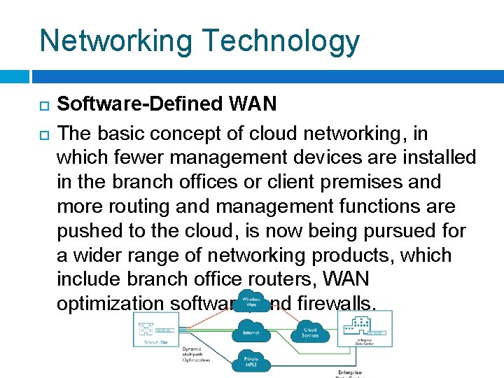 Networking Technology Software-Defined WAN The basic concept of cloud networking, in which fewer management