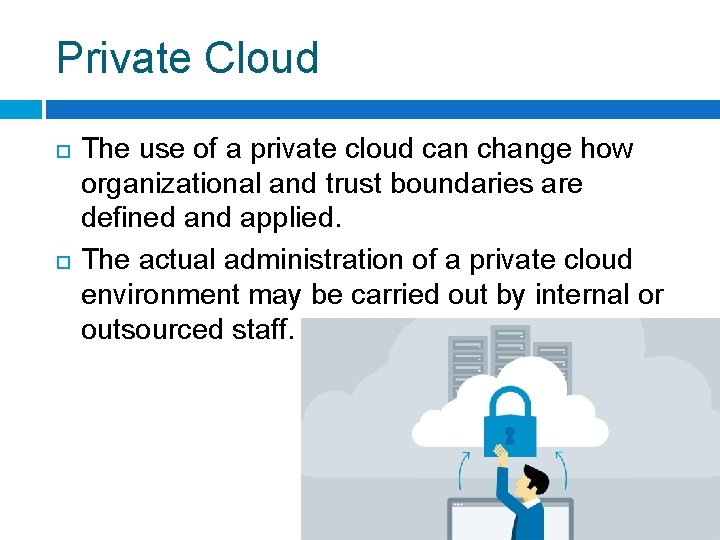 Private Cloud The use of a private cloud can change how organizational and trust