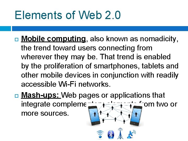 Elements of Web 2. 0 Mobile computing, also known as nomadicity, the trend toward