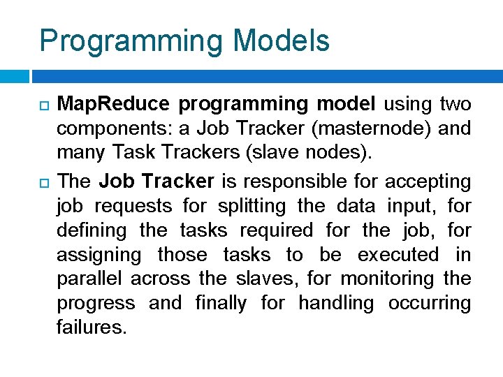 Programming Models Map. Reduce programming model using two components: a Job Tracker (masternode) and