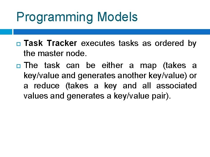 Programming Models Task Tracker executes tasks as ordered by the master node. The task