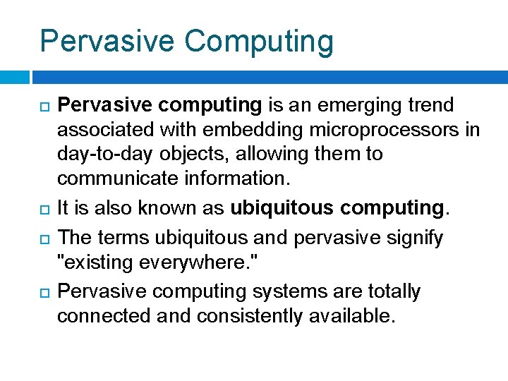 Pervasive Computing Pervasive computing is an emerging trend associated with embedding microprocessors in day-to-day