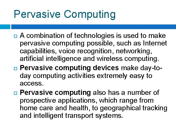 Pervasive Computing A combination of technologies is used to make pervasive computing possible, such