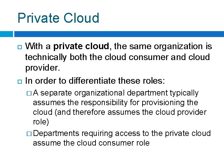 Private Cloud With a private cloud, the same organization is technically both the cloud