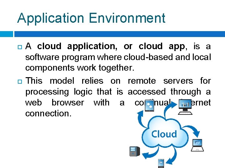 Application Environment A cloud application, or cloud app, is a software program where cloud-based