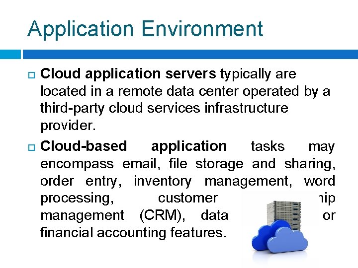 Application Environment Cloud application servers typically are located in a remote data center operated