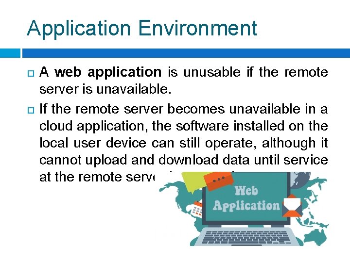 Application Environment A web application is unusable if the remote server is unavailable. If