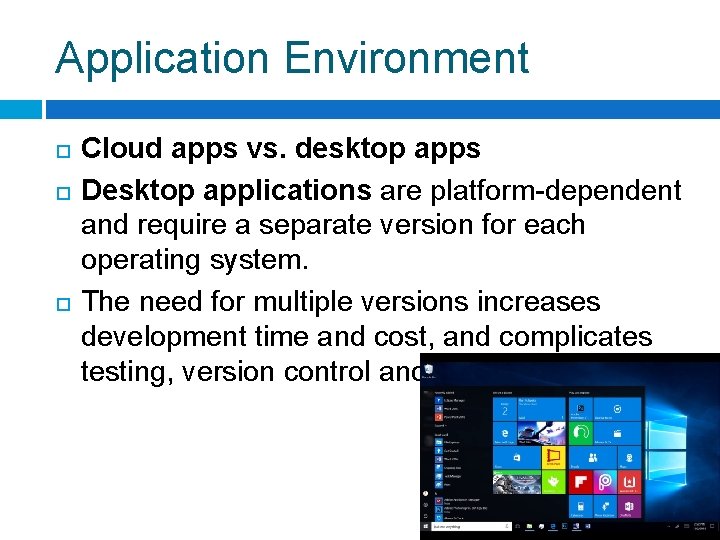 Application Environment Cloud apps vs. desktop apps Desktop applications are platform-dependent and require a