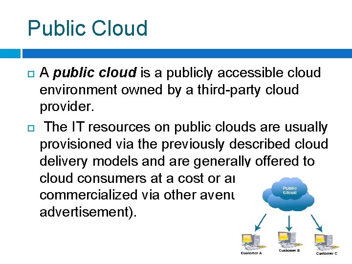 Public Cloud A public cloud is a publicly accessible cloud environment owned by a