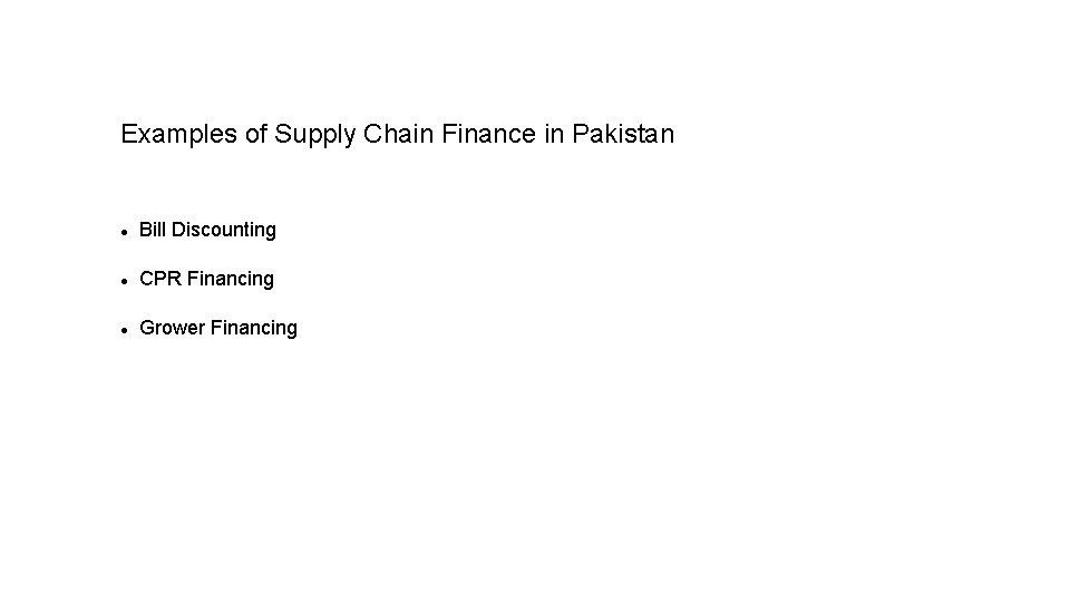 Examples of Supply Chain Finance in Pakistan Bill Discounting CPR Financing Grower Financing 