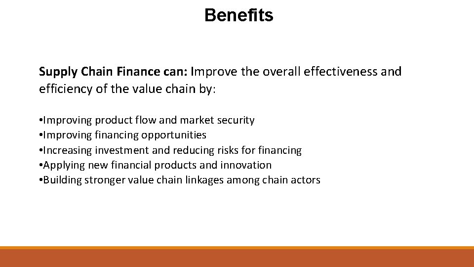 Benefits Supply Chain Finance can: Improve the overall effectiveness and efficiency of the value