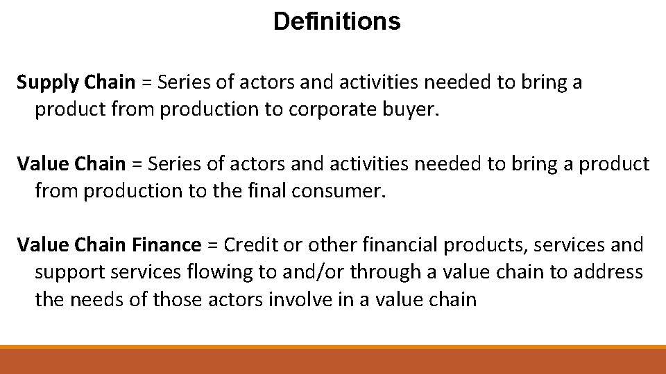 Definitions Supply Chain = Series of actors and activities needed to bring a product