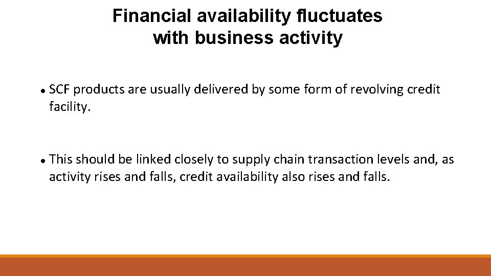 Financial availability fluctuates with business activity SCF products are usually delivered by some form