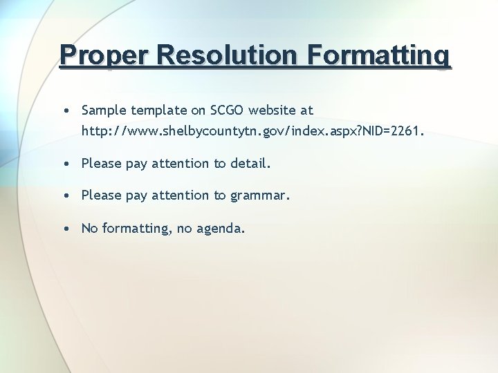 Proper Resolution Formatting • Sample template on SCGO website at http: //www. shelbycountytn. gov/index.