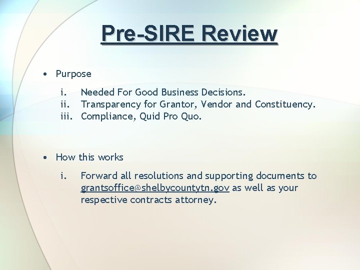 Pre-SIRE Review • Purpose i. Needed For Good Business Decisions. ii. Transparency for Grantor,