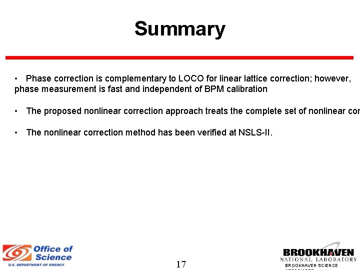 Summary • Phase correction is complementary to LOCO for linear lattice correction; however, phase