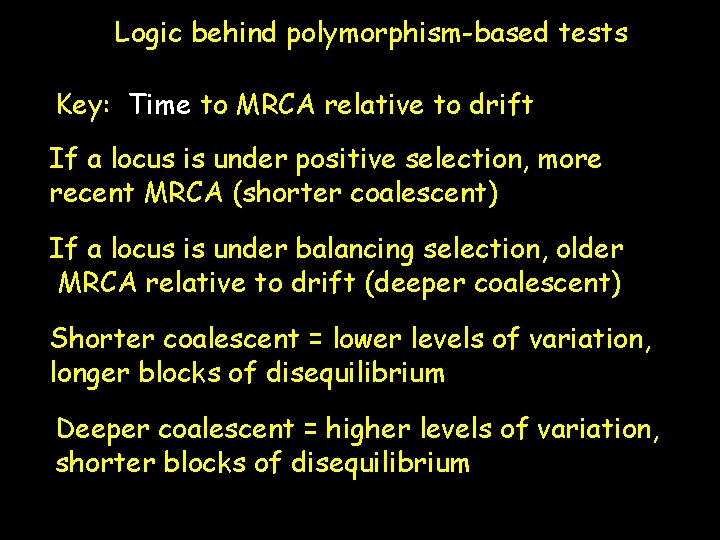 Logic behind polymorphism-based tests Key: Time to MRCA relative to drift If a locus