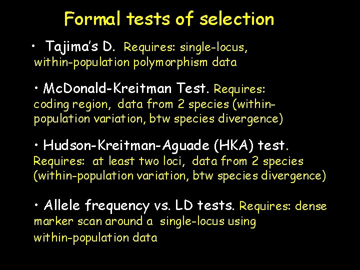 Formal tests of selection • Tajima’s D. Requires: single-locus, within-population polymorphism data • Mc.