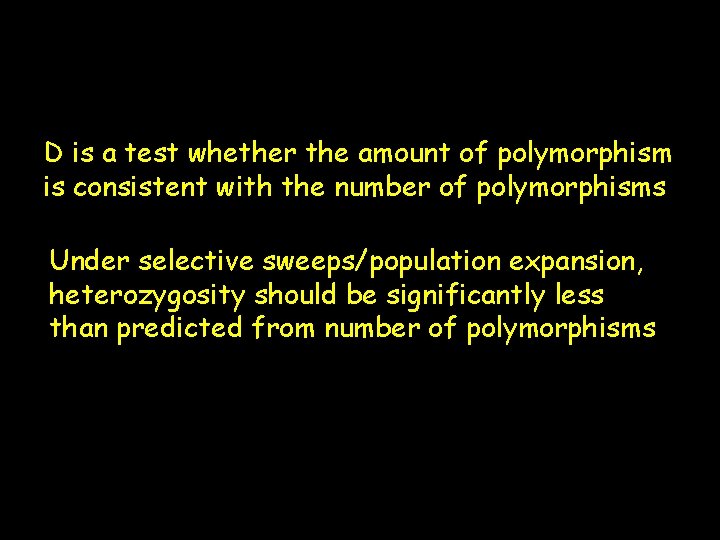 D is a test whether the amount of polymorphism is consistent with the number