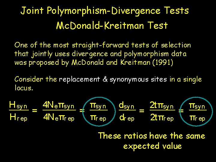 Joint Polymorphism-Divergence Tests Mc. Donald-Kreitman Test One of the most straight-forward tests of selection