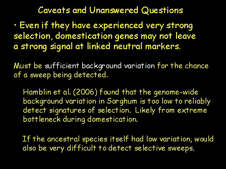 Caveats and Unanswered Questions • Even if they have experienced very strong selection, domestication
