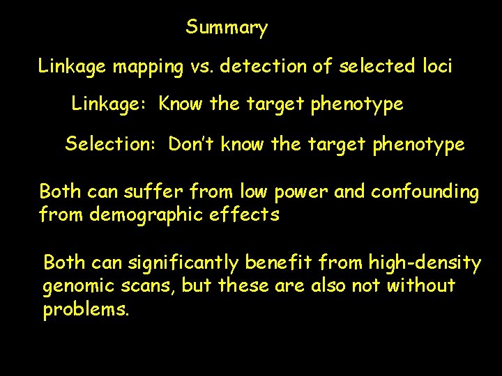 Summary Linkage mapping vs. detection of selected loci Linkage: Know the target phenotype Selection: