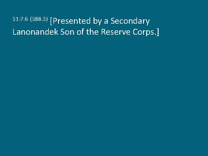 [Presented by a Secondary Lanonandek Son of the Reserve Corps. ] 51: 7. 6