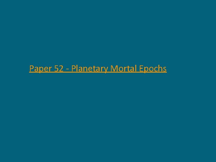 Paper 52 - Planetary Mortal Epochs 