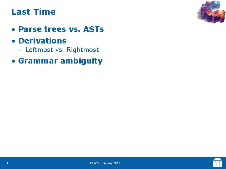 Last Time • Parse trees vs. ASTs • Derivations – Leftmost vs. Rightmost •