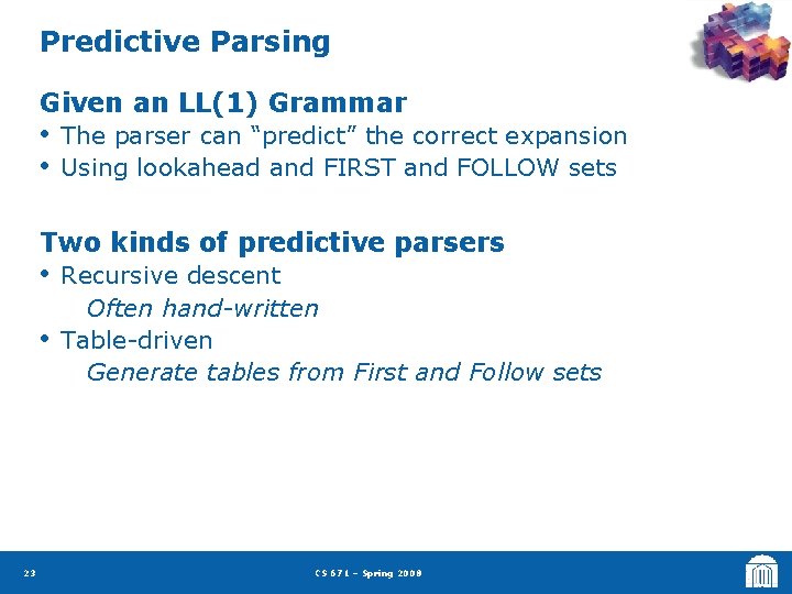 Predictive Parsing Given an LL(1) Grammar • • The parser can “predict” the correct