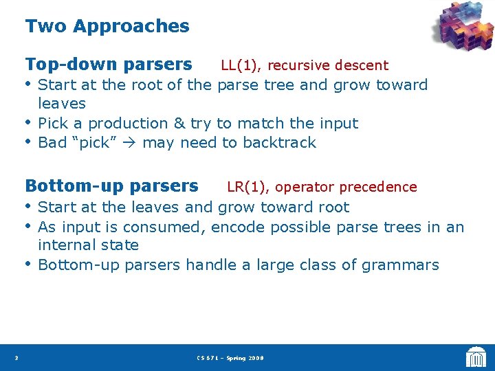 Two Approaches Top-down parsers • • • LL(1), recursive descent Start at the root