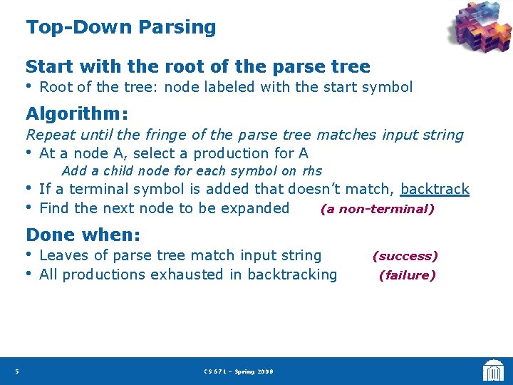 Top-Down Parsing Start with the root of the parse tree • Root of the