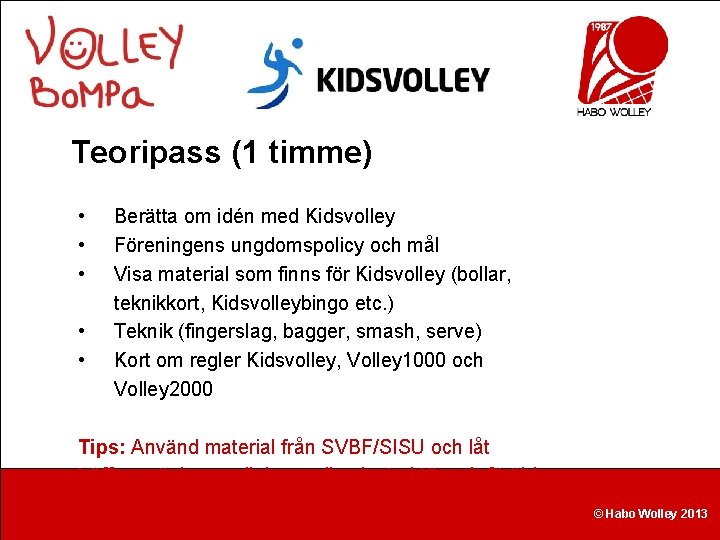 Teoripass (1 timme) • • • Berätta om idén med Kidsvolley Föreningens ungdomspolicy och