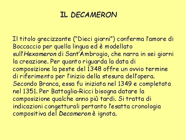 IL DECAMERON Il titolo grecizzante (“Dieci giorni”) conferma l’amore di Boccaccio per quella lingua