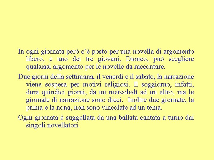 In ogni giornata però c’è posto per una novella di argomento libero, e uno