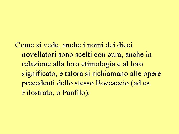 Come si vede, anche i nomi dei dieci novellatori sono scelti con cura, anche