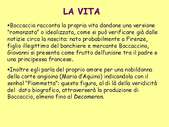 LA VITA Boccaccio racconta la propria vita dandone una versione “romanzata” o idealizzata, come