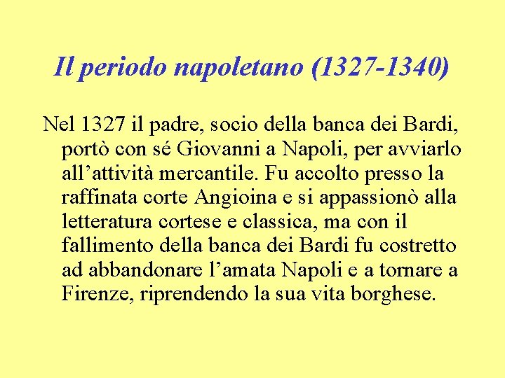 Il periodo napoletano (1327 -1340) Nel 1327 il padre, socio della banca dei Bardi,