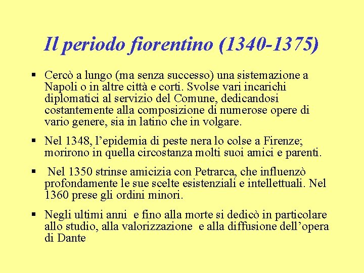Il periodo fiorentino (1340 -1375) Cercò a lungo (ma senza successo) una sistemazione a
