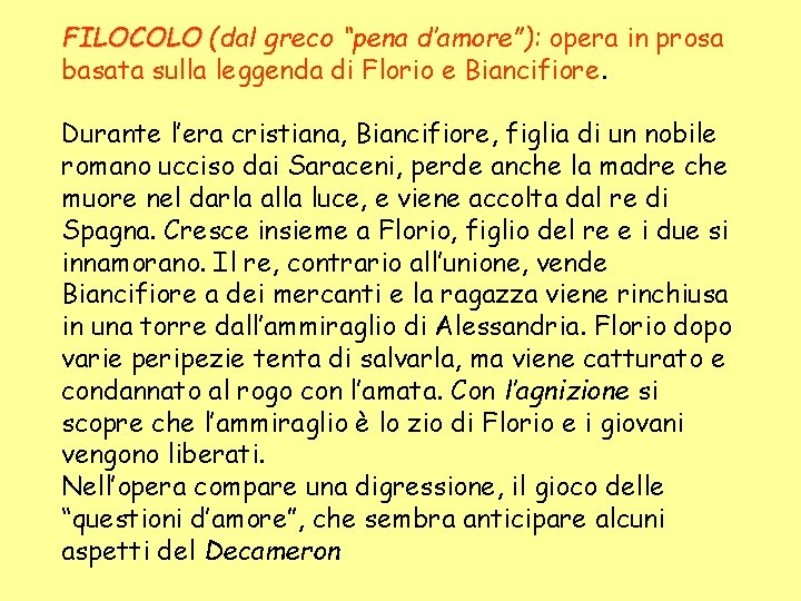 FILOCOLO (dal greco “pena d’amore”): opera in prosa basata sulla leggenda di Florio e