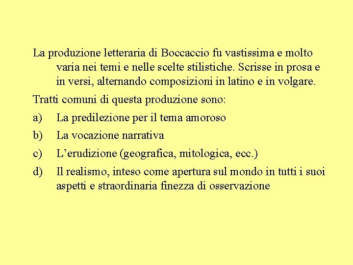 La produzione letteraria di Boccaccio fu vastissima e molto varia nei temi e nelle
