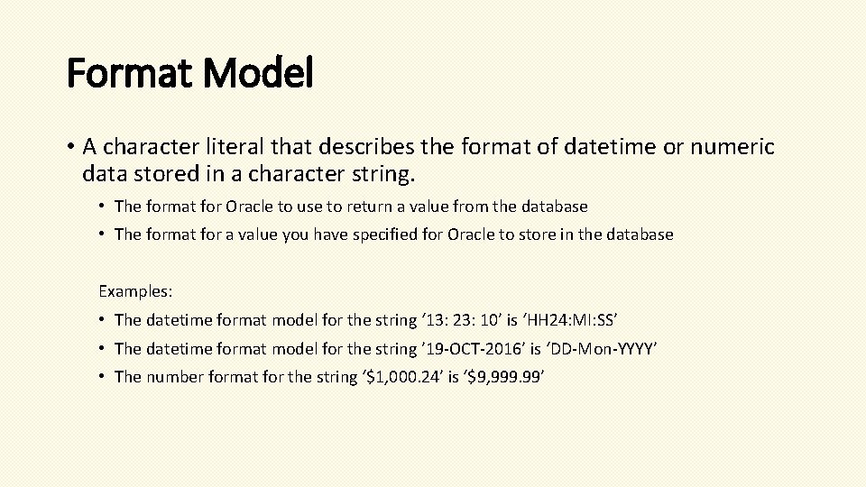 Format Model • A character literal that describes the format of datetime or numeric