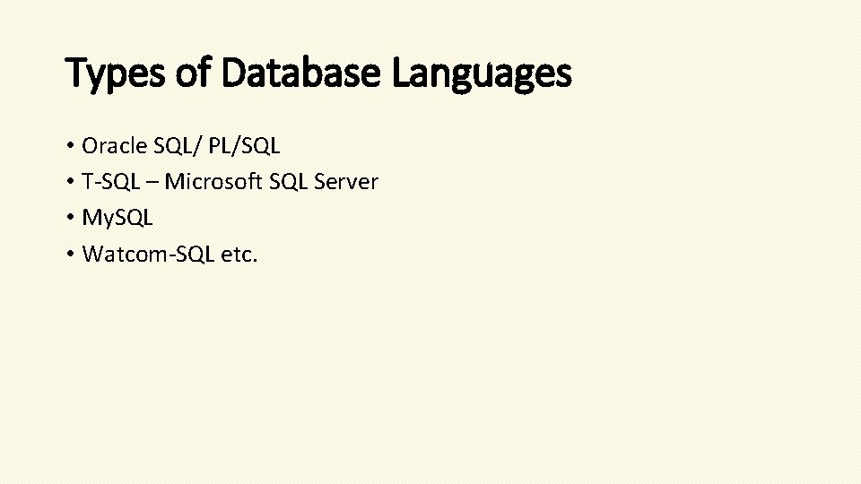 Types of Database Languages • Oracle SQL/ PL/SQL • T-SQL – Microsoft SQL Server