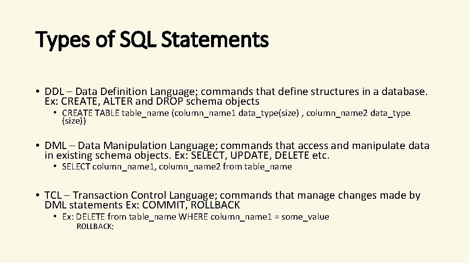 Types of SQL Statements • DDL – Data Definition Language; commands that define structures