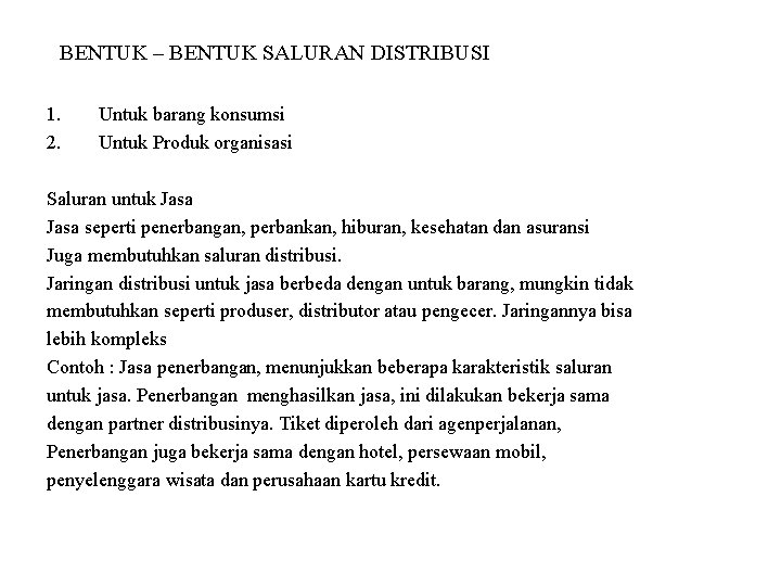 BENTUK – BENTUK SALURAN DISTRIBUSI 1. 2. Untuk barang konsumsi Untuk Produk organisasi Saluran