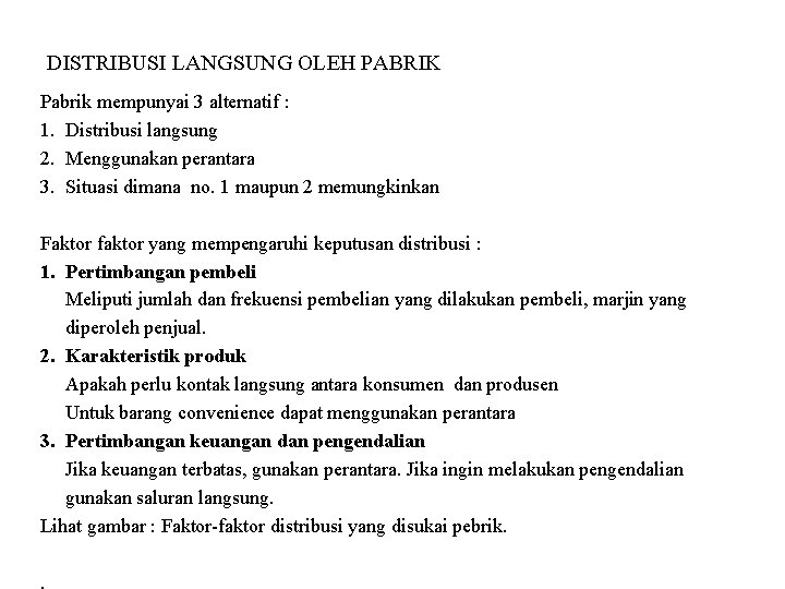 DISTRIBUSI LANGSUNG OLEH PABRIK Pabrik mempunyai 3 alternatif : 1. Distribusi langsung 2. Menggunakan